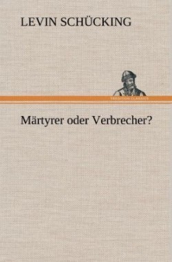 Martyrer Oder Verbrecher?