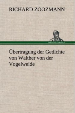 Ubertragung Der Gedichte Von Walther Von Der Vogelweide
