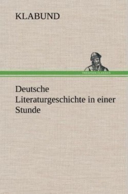 Deutsche Literaturgeschichte in Einer Stunde