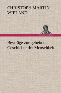 Beytrage Zur Geheimen Geschichte Der Menschheit