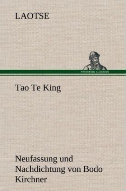 Tao Te King. Nachdichtung Von Bodo Kirchner