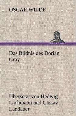 Bildnis Des Dorian Gray. Ubersetzt Von Lachmann Und Landauer