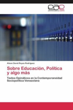 Sobre Educacion, Politica y Algo Mas