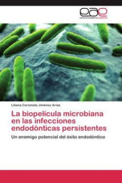 Biopelicula Microbiana En Las Infecciones Endodonticas Persistentes