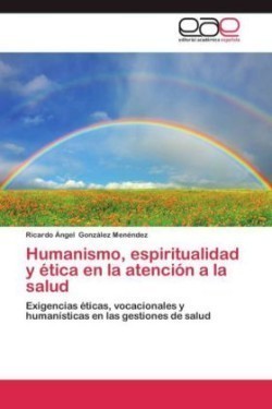 Humanismo, Espiritualidad y Etica En La Atencion a la Salud