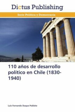 110 años de desarrollo político en Chile (1830-1940)