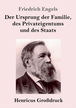 Ursprung der Familie, des Privateigentums und des Staats (Großdruck) Im Anschluss an Lewis H. Morgans Forschungen