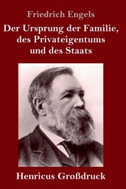 Ursprung der Familie, des Privateigentums und des Staats (Großdruck) Im Anschluss an Lewis H. Morgans Forschungen