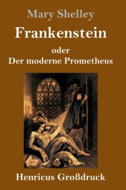 Frankenstein oder Der moderne Prometheus (Großdruck)