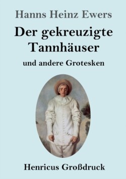 gekreuzigte Tannhäuser und andere Grotesken (Großdruck)