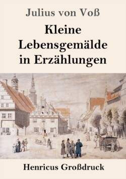 Kleine Lebensgemälde in Erzählungen (Großdruck)