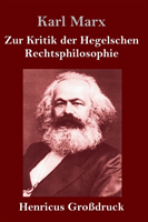 Zur Kritik der Hegelschen Rechtsphilosophie (Großdruck)