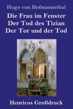 Frau im Fenster / Der Tod des Tizian / Der Tor und der Tod (Großdruck)