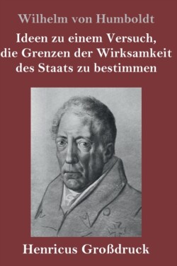 Ideen zu einem Versuch, die Grenzen der Wirksamkeit des Staats zu bestimmen (Großdruck)