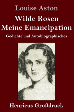 Wilde Rosen / Freischärler-Reminiscenzen / Meine Emancipation (Großdruck)