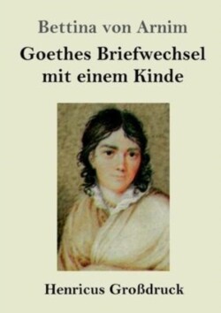 Goethes Briefwechsel mit einem Kinde (Großdruck)