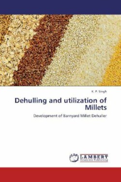 Dehulling and utilization of Millets