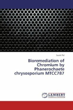 Bioremediation of Chromium by Phanerochaete chrysosporium MTCC787