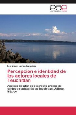 Percepcion E Identidad de Los Actores Locales de Teuchitlan