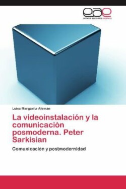 Videoinstalacion y La Comunicacion Posmoderna. Peter Sarkisian