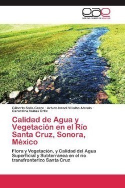 Calidad de Agua y Vegetacion En El Rio Santa Cruz, Sonora, Mexico