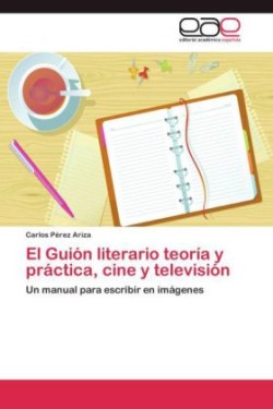 Guión literario teoría y práctica, cine y televisión