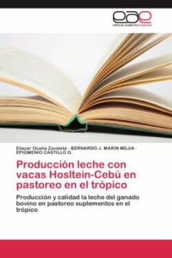 Produccion Leche Con Vacas Hosltein-Cebu En Pastoreo En El Tropico