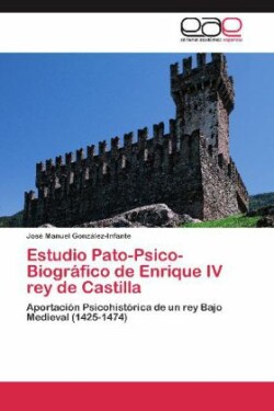 Estudio Pato-Psico-Biografico de Enrique IV Rey de Castilla