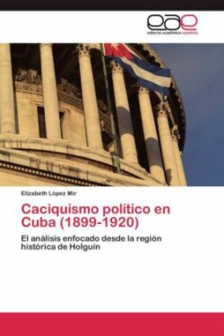 Caciquismo Politico En Cuba (1899-1920)