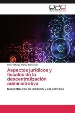 Aspectos Juridicos y Fiscales de La Descentralizacion Administrativa