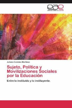 Sujeto, Politica y Movilizaciones Sociales Por La Educacion