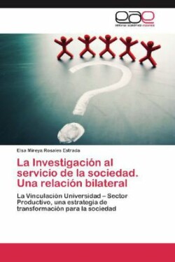 Investigacion Al Servicio de La Sociedad. Una Relacion Bilateral