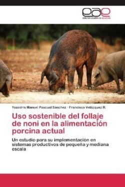 USO Sostenible del Follaje de Noni En La Alimentacion Porcina Actual