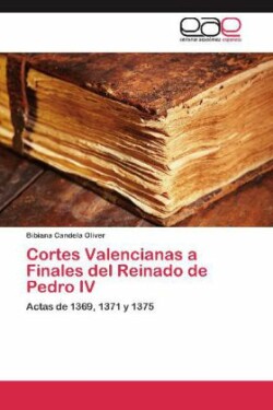 Cortes Valencianas a Finales del Reinado de Pedro IV