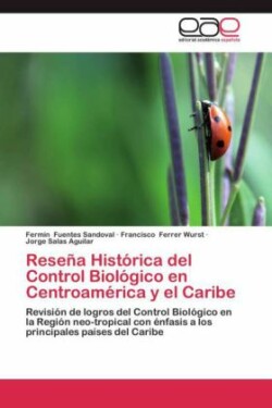 Resena Historica del Control Biologico En Centroamerica y El Caribe