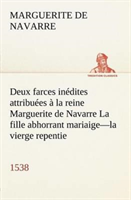 Deux farces inédites attribuées à la reine Marguerite de Navarre La fille abhorrant mariaige-la vierge repentie-1538