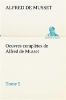 Oeuvres complètes de Alfred de Musset - Tome 5