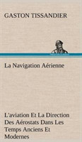 Navigation Aérienne L'aviation Et La Direction Des Aérostats Dans Les Temps Anciens Et Modernes