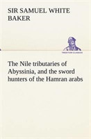 Nile tributaries of Abyssinia, and the sword hunters of the Hamran arabs