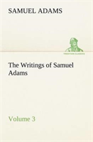 Writings of Samuel Adams - Volume 3