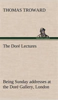 Doré Lectures being Sunday addresses at the Doré Gallery, London, given in connection with the Higher Thought Centre