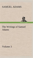 Writings of Samuel Adams - Volume 3