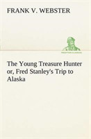 Young Treasure Hunter or, Fred Stanley's Trip to Alaska