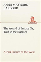 Award of Justice Or, Told in the Rockies A Pen Picture of the West
