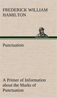 Punctuation A Primer of Information about the Marks of Punctuation and their Use Both Grammatically and Typographically