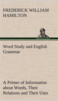 Word Study and English Grammar A Primer of Information about Words, Their Relations and Their Uses