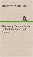 Young Treasure Hunter or, Fred Stanley's Trip to Alaska