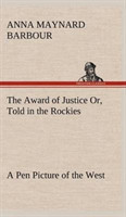 Award of Justice Or, Told in the Rockies A Pen Picture of the West