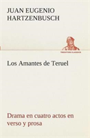Amantes de Teruel Drama en cuatro actos en verso y prosa