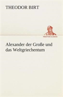 Alexander der Große und das Weltgriechentum